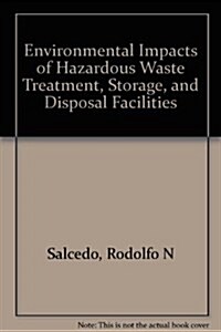 Environmental Impacts of Hazardous Waste Treatment, Storage, and Disposal Facilities (Hardcover)