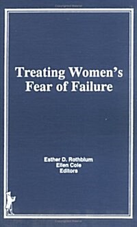 Treating Womens Fear of Failure (Hardcover)