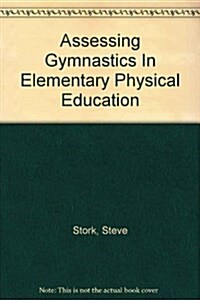 Assessing Gymnastics In Elementary Physical Education (Paperback)