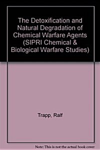 The Detoxification and Natural Degradation of Chemical Warfare Agents (Hardcover)