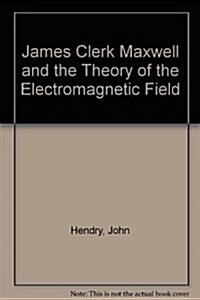 James Clerk Maxwell and the Theory of the Electromagnetic Field (Hardcover)