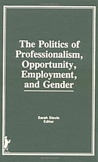 Politics of Professionalism, Opportunity, Employment, and Gender (Hardcover)