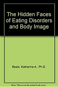 The Hidden Faces of Eating Disorders and Body Image (Paperback, 1st)