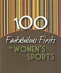 100 Fantabulous Firsts in Womens Sports (Paperback)