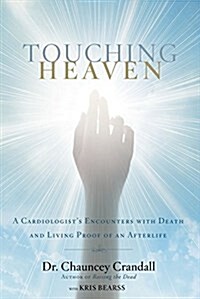 Touching Heaven: A Cardiologists Encounters with Death and Living Proof of an Afterlife (Paperback)