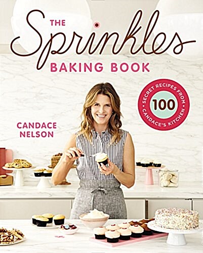 The Sprinkles Baking Book: 100 Secret Recipes from Candaces Kitchen (Hardcover)
