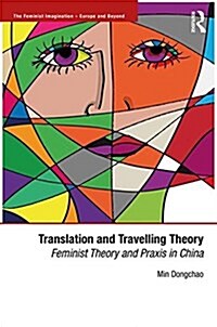 Translation and Travelling Theory : Feminist Theory and Praxis in China (Hardcover)