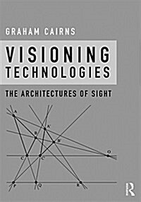 Visioning Technologies : The Architectures of Sight (Hardcover)