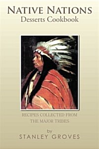 Native Nations Desserts Cookbook: Recipes Collected from the Major Tribes (Paperback)