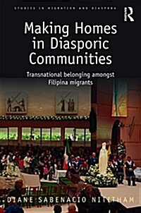 Making Home in Diasporic Communities : Transnational Belonging Amongst Filipina Migrants (Hardcover)