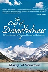 The Cusp of Dreadfulness: Fifteen Seasons in Tierra del Fuego and Patagonia (Paperback)