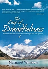 The Cusp of Dreadfulness: Fifteen Seasons in Tierra del Fuego and Patagonia (Hardcover)