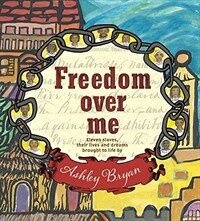 Freedom Over Me:Eleven Slaves, Their Lives and Dreams Brought to Life
