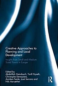 Creative Approaches to Planning and Local Development : Insights from Small and Medium-Sized Towns in Europe (Hardcover)