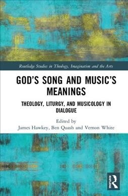 God’s Song and Music’s Meanings : Theology, Liturgy, and Musicology in Dialogue (Hardcover)