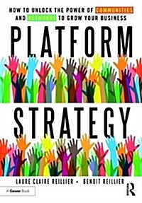 Platform Strategy : How to Unlock the Power of Communities and Networks to Grow Your Business (Hardcover)
