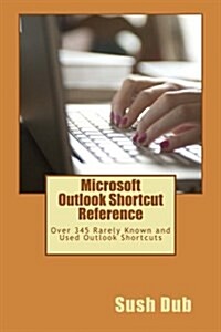 Microsoft Outlook Shortcut Reference Card: Over 345 Rarely Known and Used Outlook Shortcuts (Paperback)