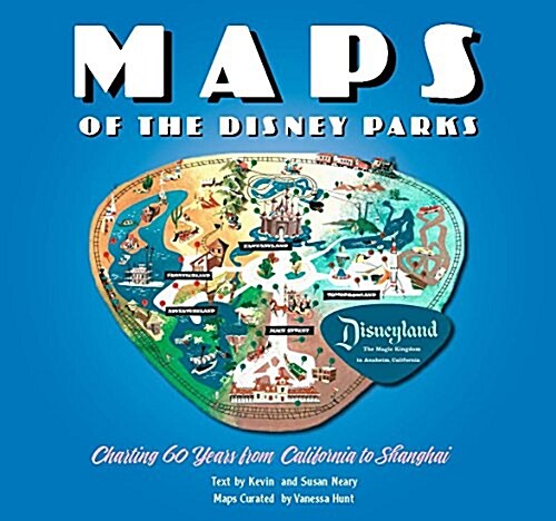 Maps of the Disney Parks: Charting 60 Years from California to Shanghai (Hardcover)