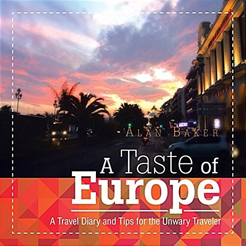 A Taste of Europe: A Travel Diary and Tips for the Unwary Traveler. (Paperback)