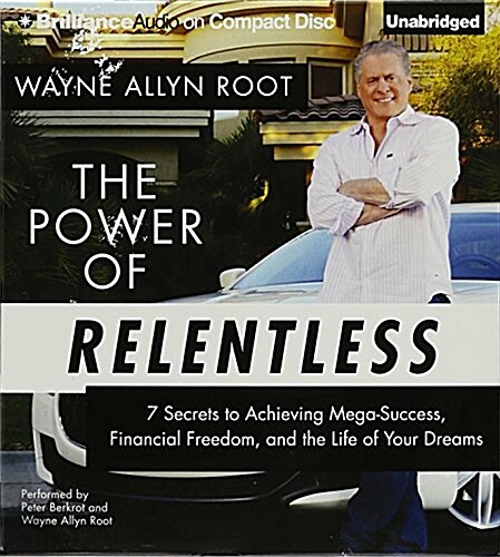 The Power of Relentless: 7 Secrets to Achieving Mega-Success, Financial Freedom, and the Life of Your Dreams (Audio CD)