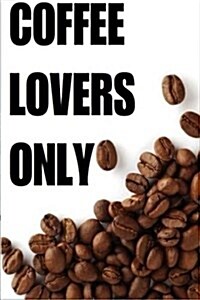Coffee Lovers Only: Over 30 Delicious & Best Selling Recipes (Paperback)