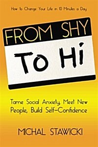 From Shy to Hi: Tame Social Anxiety, Meet New People and Build Self-Confidence (Paperback)