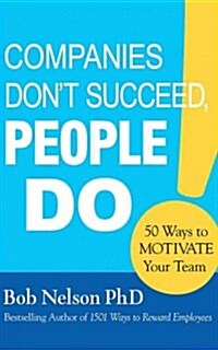 Companies Dont Succeed, People Do: 50 Ways to Motivate Your Team (Audio CD)