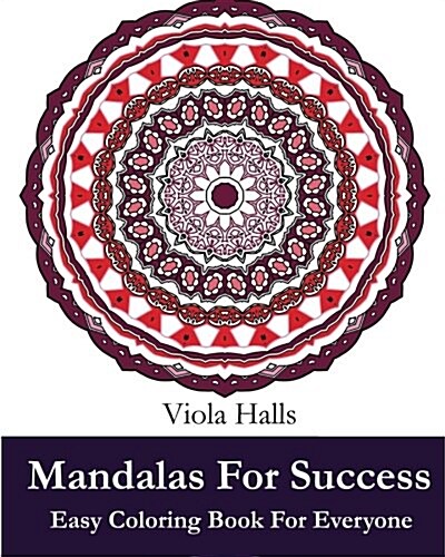 Mandalas For Success: Easy Coloring Book for Everyone: Over 35 Mandala Designs with Famous Quotes About Success (Paperback)