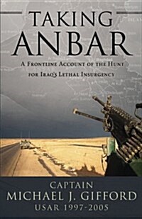 Taking Anbar: A Frontline Account of the Hunt for Iraqs Lethal Insurgency (Paperback)