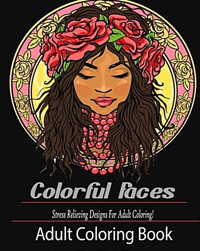 Adult Coloring Book: Colorful Faces: : Stress Relieving Designs for Adult Coloring! (Paperback)