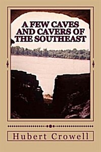 A Few Caves and Cavers of the Southeast: Why Do We Cave? (Paperback)