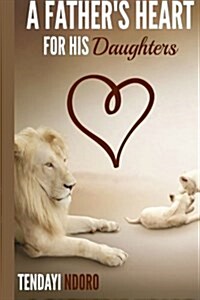 A Fathers Heart: For His Daughters (Paperback)