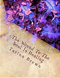 The Wound to the Soul Is Healing (Paperback)