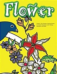 Flower: The Flowers Coloring Books for Adults Relaxation with Paisley, Mandala, and Birds (Paperback)