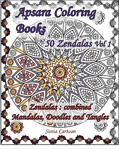 Apsara Coloring Books: 50 Zendalas, Volume 1: Combined Mandalas, Doodles and Tangles (Paperback)