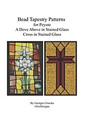 Bead Tapestry Patterns for Peyote a Dove Above in Stained Glass Cross in Staine (Paperback)