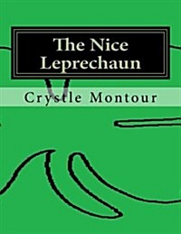 The Nice Leprechaun: By: Crystle Jo Montour (Paperback)