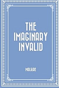 The Imaginary Invalid (Paperback)