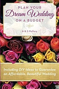 Plan Your Dream Wedding on a Budget (Paperback)