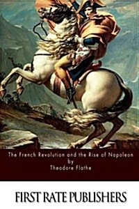 The French Revolution and the Rise of Napoleon (Paperback)