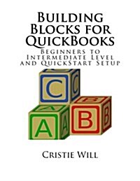 Building Blocks for QuickBooks: Beginners to Intermediate Level and QuickStart Setup (Paperback)