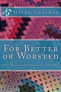 For Better or Worsted: Get Hooked on Creative Crochet (Paperback)
