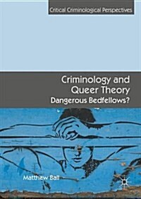 Criminology and Queer Theory : Dangerous Bedfellows? (Hardcover, 1st ed. 2016)