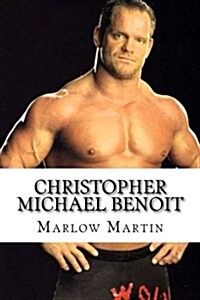 Christopher Michael Benoit: The Rise and Fall (Paperback)