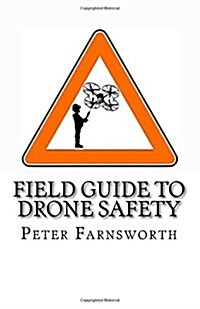 Field Guide to Drone Safety: This time with some simple humor about a very serious topic (Paperback)