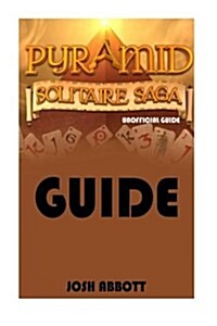 Pyramid Solitaire Saga Guide: Beat Levels & Get Tons of Lives! (Paperback)