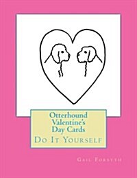 Otterhound Valentines Day Cards: Do It Yourself (Paperback)