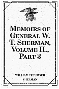 Memoirs of General W. T. Sherman, Volume II., Part 3 (Paperback)