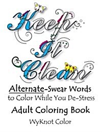 Keep It Clean: Alternate Swear Words Adult Coloring Book (Paperback)