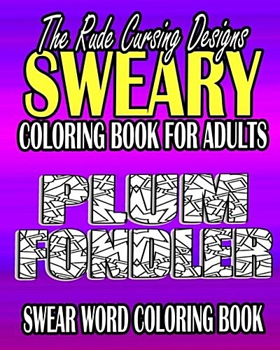 Swear Word Coloring Book: The Rude Cursing Designs Sweary Coloring Book for Adults (Paperback)
